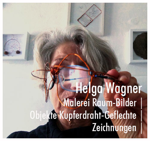Helga Wagner | Malerei Raum-Bildern | Objekte Kupferdraht-Geflechte | Zeichnungen